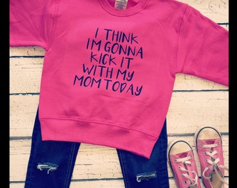 I think I'm gonna kick it with my mom today sweatshirt | funny kids sweatshirt | funny sweatshirt | kick it with my mom | kids sweatshirt