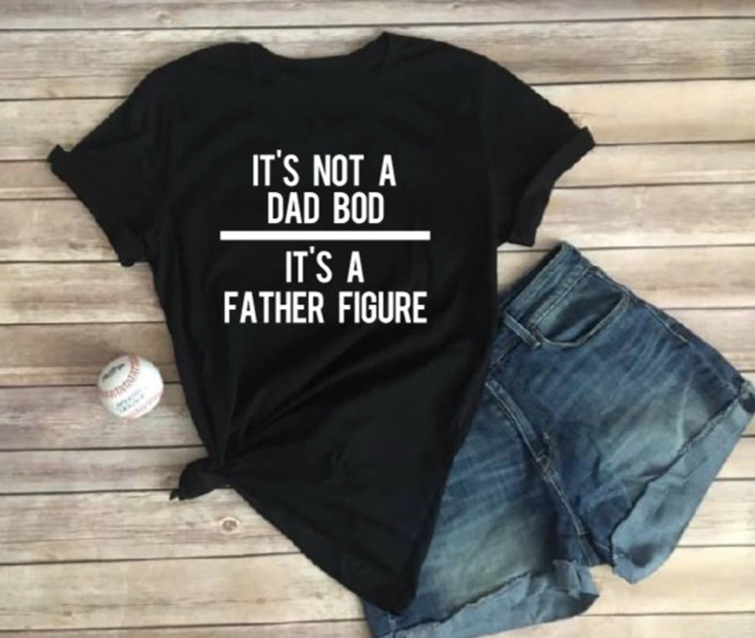 It's Not a Dad Bod It's a Father Figure Father's - Etsy