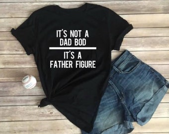 It's not a dad bod it's a Father figure | father's day shirt | dad shirt | dad gift | dad bod | father figure