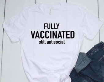 fully vaccinated | still antisocial | fully vaccinated still antisocial shirt |  vaccination shirt | vaccinated 2021 shirt |