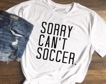 sorry can't soccer | soccer mom shirt | soccer shirt | soccer all day | soccer mom | soccer dad | soccer