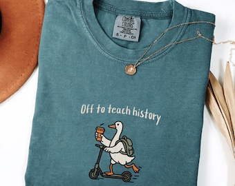 Off to teach History Goose embroidery Shirt – History Teacher T-Shirt – Back to School Comfort Colors Tee – Cute History Teacher Shirt