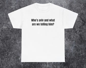 who's aviv and what are we telling him shirt, tel aviv meme, funny gen z and gen alpha humour
