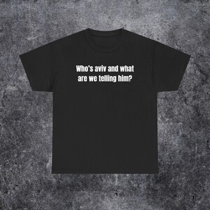 who's aviv and what are we telling him shirt, tel aviv meme, funny gen z and gen alpha humour image 4