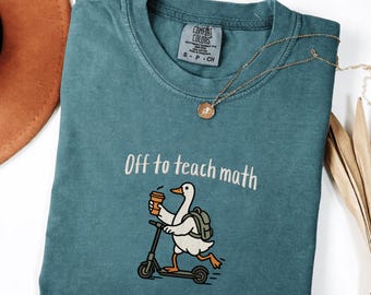 Off to teach math Goose embroidery Shirt – Math Teacher T-Shirt – Back to School Comfort Colors Tee – Cute Mathematics Teacher Shirt