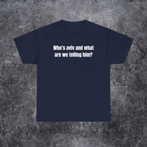 who's aviv and what are we telling him shirt, tel aviv meme, funny gen z and gen alpha humour image 6