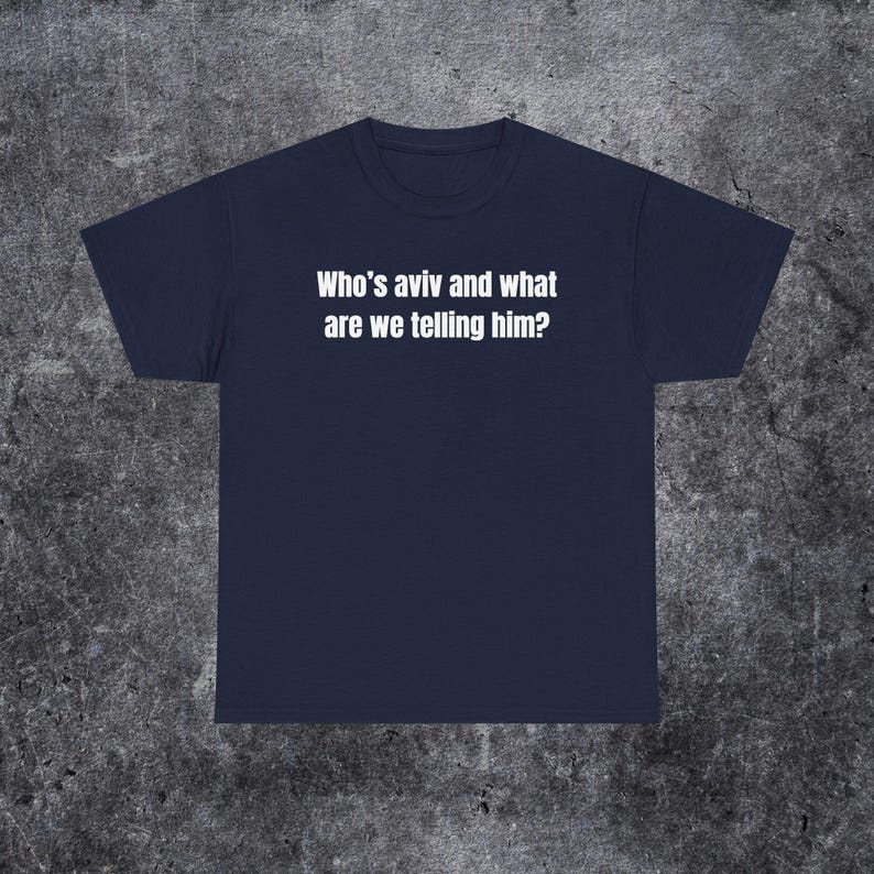 who's aviv and what are we telling him shirt, tel aviv meme, funny gen z and gen alpha humour image 6