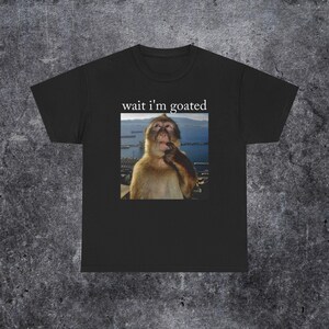 Wait i&#39;m goated T-shirt, Funny thinking monkey meme shirt, Funny Gen z Humour Tee, Silly Gift for her, Funny Brainrot gift for him