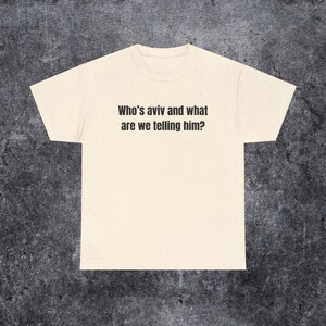 who's aviv and what are we telling him shirt, tel aviv meme, funny gen z and gen alpha humour image 9