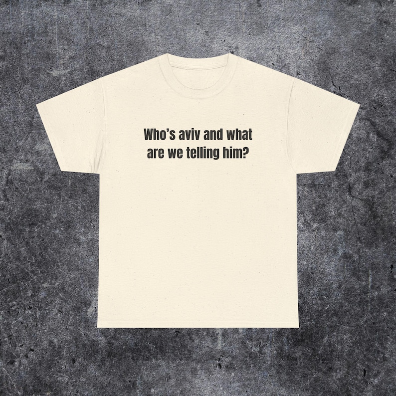 who's aviv and what are we telling him shirt, tel aviv meme, funny gen z and gen alpha humour image 9