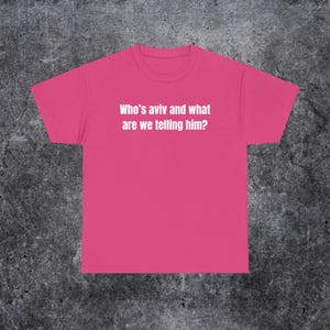 who's aviv and what are we telling him shirt, tel aviv meme, funny gen z and gen alpha humour image 7