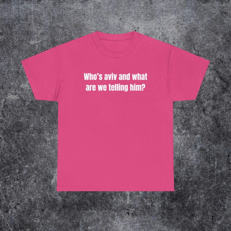 who's aviv and what are we telling him shirt, tel aviv meme, funny gen z and gen alpha humour image 7