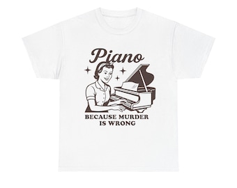 May include: White t-shirt with a brown illustration of a woman playing a piano with the text "Piano because murder is wrong."