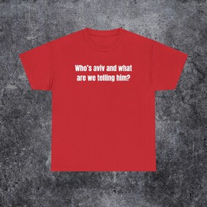 who's aviv and what are we telling him shirt, tel aviv meme, funny gen z and gen alpha humour image 8