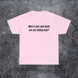 who's aviv and what are we telling him shirt, tel aviv meme, funny gen z and gen alpha humour image 3