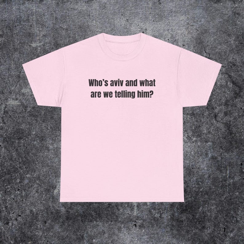 who's aviv and what are we telling him shirt, tel aviv meme, funny gen z and gen alpha humour image 3