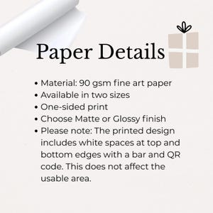 May include: Image with the text "Paper Details" and bullet points describing the paper. The paper is 90 gsm fine art paper, available in two sizes, and one-sided. It offers matte or glossy finishes. The printed design includes white spaces with a bar and QR code.