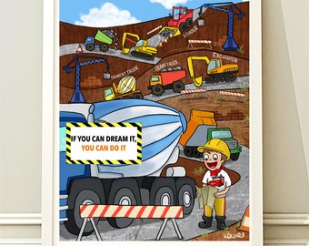 The construction site lover!  If you can dream it, you can do it. Printed Illustration, kid's room.