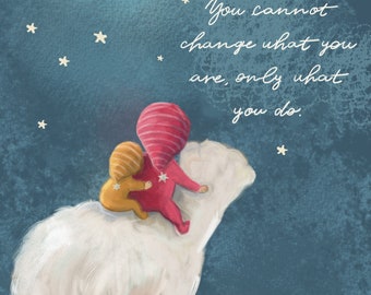 You cannot change what you are only what you do. Inspirational quote. kids room art