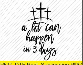 a lot can happen in 3 days Png | Digital Download | DTF Print