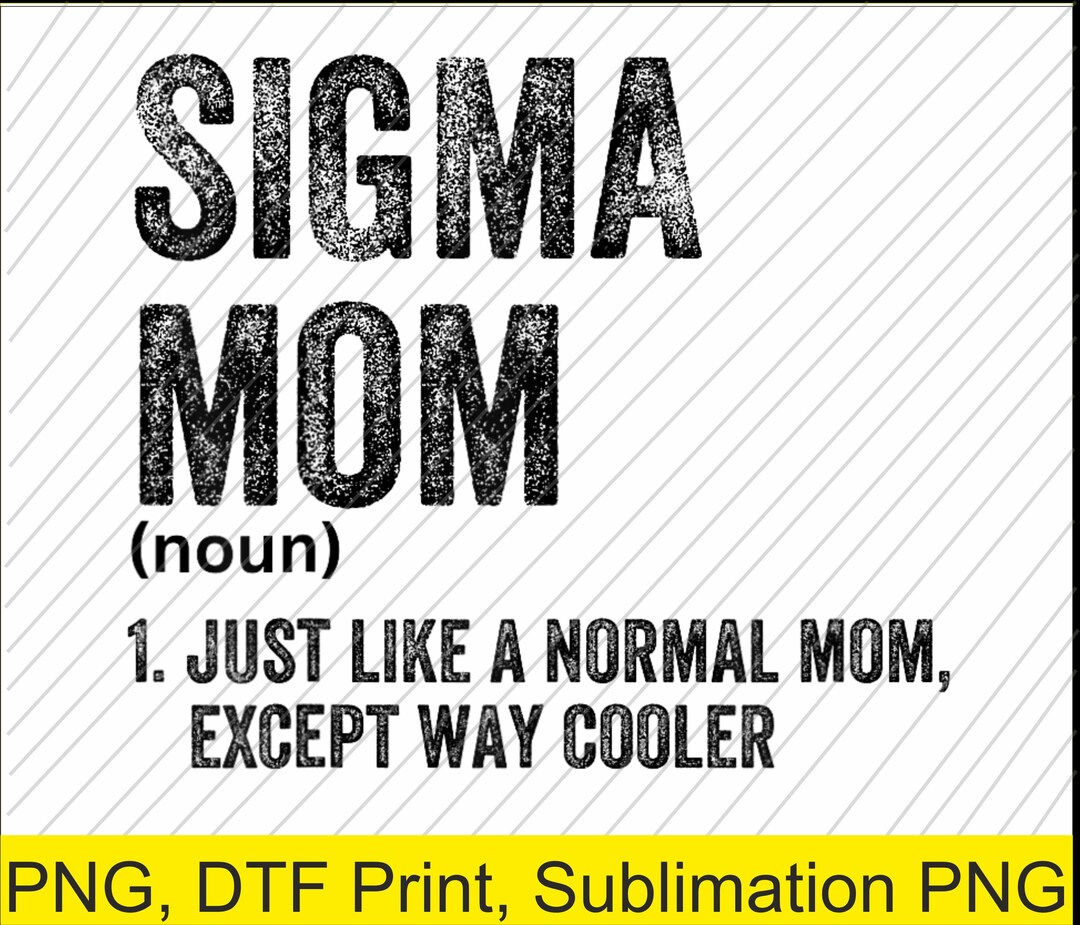 Sigma Mom Sigma Mom Funny Meme Sigma Png | Digital Download | DTF Print - Etsy Canada