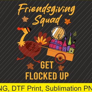 May include: Thanksgiving-themed graphic with a turkey pulling a cart filled with wine bottles and a barrel. The text reads "Friendsgiving Squad" and "Get Flocked Up" in orange and yellow. The background is black with diagonal lines.