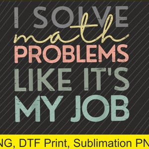 Puede incluir: Diseño gráfico sobre fondo negro con líneas diagonales. El texto dice "I SOLVE math PROBLEMS LIKE IT'S MY JOB" en varios colores. Debajo del texto está el texto "PNG, DTF Print, Sublimation PNG" en un rectángulo amarillo.