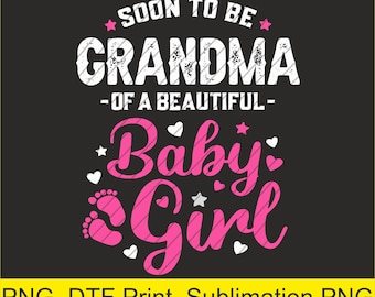 Soon To Be Grandma Of A Baby Girl, Promoted to Grandma Png | Digital Download | DTF Print