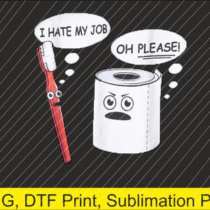 I Hate My Job Oh Please Toothbrush Toilet Paper Funny Png | Digital Download | DTF Print