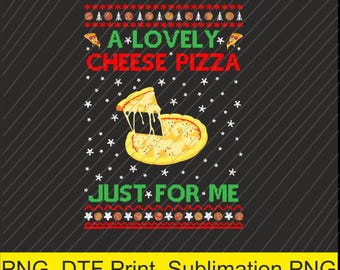 A Lovely Cheese Pizza Just for me Christmas Png | Digital Download | DTF Print