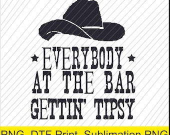 May include: Black and white graphic design featuring a cowboy hat above the text "EVERYBODY AT THE BAR GETTIN' TIPSY". The design includes star accents and a distressed font style, suitable for apparel or print projects.