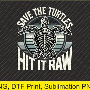 May include: A black and white graphic design featuring a turtle skeleton with the text "Save the Turtles Hit it Raw" in a vintage style.
