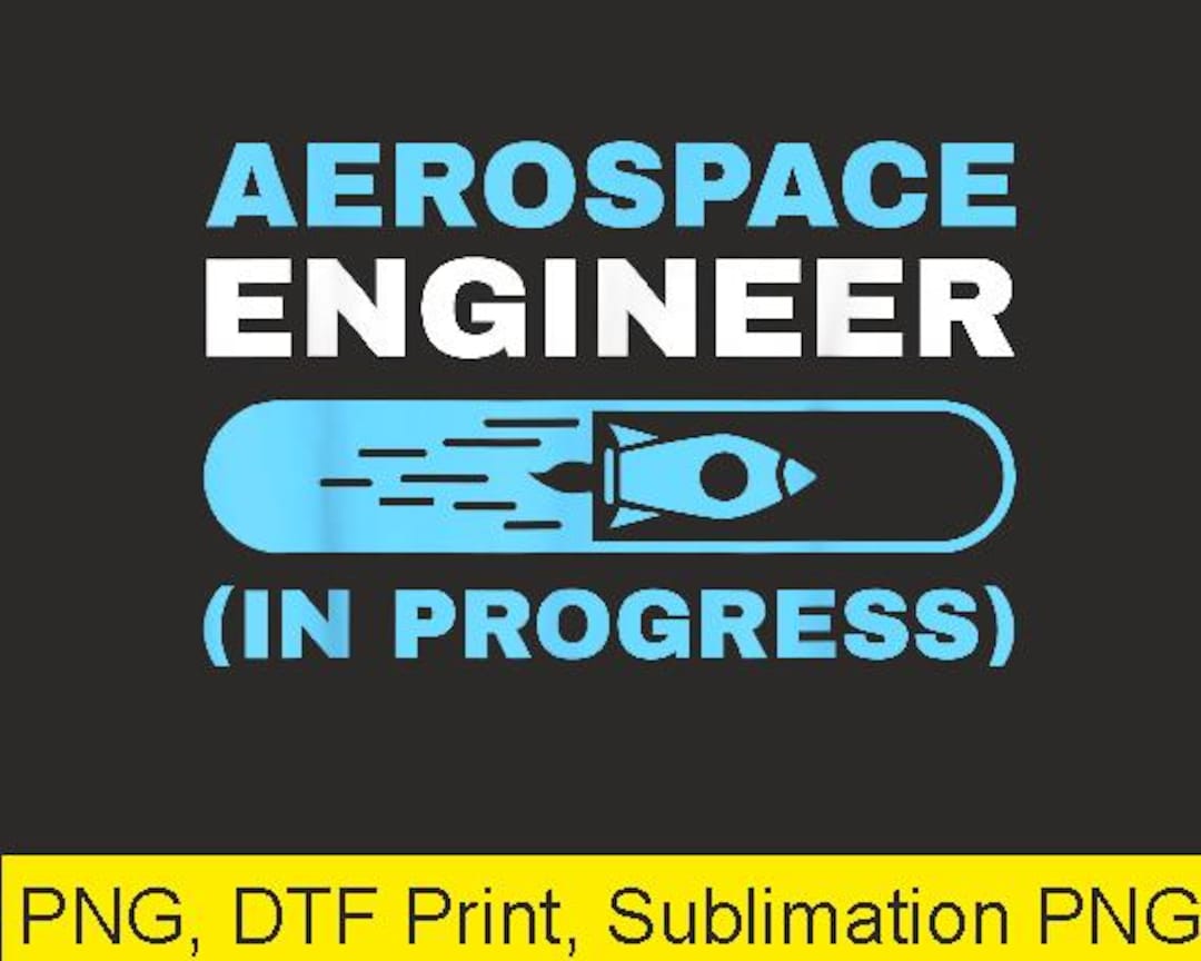 Aerospace Engineer in Progress Png | Digital Download | DTF Print - Etsy