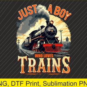 just a boy who loves trains Png | Digital Download | DTF Print