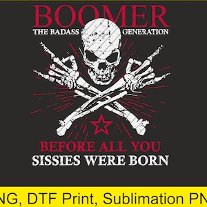 以下が含まれることがあります： 黒いグラフィックデザイン。白いドクロ、交差した骨、ロックオンのハンドジェスチャー。テキストは「BOOMER THE BADASS GENERATION」と「BEFORE ALL YOU SISSIES WERE BORN」と書かれています。