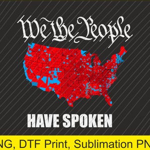 May include: A graphic design featuring a map of the United States in red and blue, with the words "We the People" and "Have Spoken" in white. The background is black with diagonal grey lines.