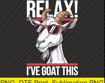 May include: A graphic design featuring a white goat wearing red sunglasses. The text "RELAX!" is above the goat, and "I'VE GOAT THIS" is below. The background is black with diagonal lines.