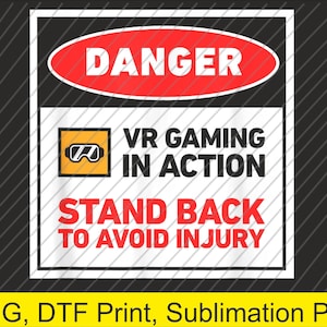 May include: A warning sign with a black and white background. The sign has a red oval that says "DANGER" in white. Below, it reads "VR GAMING IN ACTION" and "STAND BACK TO AVOID INJURY". A yellow rectangle with a VR headset icon is also present.