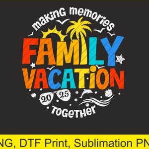 Family Vacation 2025 Making Memories Together Matching Group Png | Digital Download | DTF Print