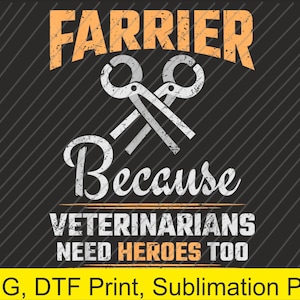 May include: Black background with diagonal gray lines. The text "Farrier" in orange, above a crossed farrier's tools graphic. Below, the text "Because Veterinarians Need Heroes Too" in white. A yellow banner at the bottom reads "PNG, DTF Print, Sublimation PNG".