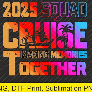 2025 squad cruise making memories together Png | Digital Download | DTF Print