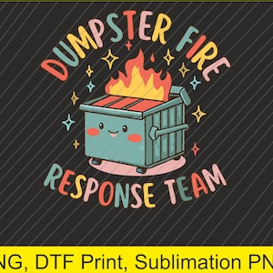Peut inclure: Un design graphique coloré représentant une poubelle en feu en dessin animé avec le texte "Dumpster Fire Response Team".