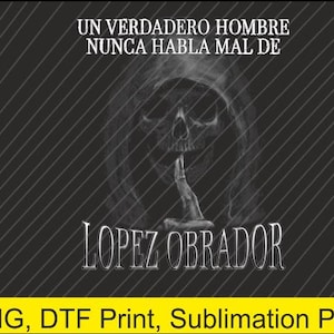 Un verdadero hombre nunca habla mal de Lopez Obrador Png | Digital Download | DTF Print