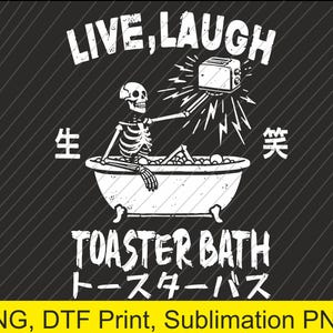 May include: A black and white illustration of a skeleton taking a bath in a bathtub with a toaster on top of it. The text "LIVE, LAUGH" is above the image and "TOASTER BATH" is below the image. The text "生" and "笑" are on either side of the image. The text "トースターバス" is below the image.