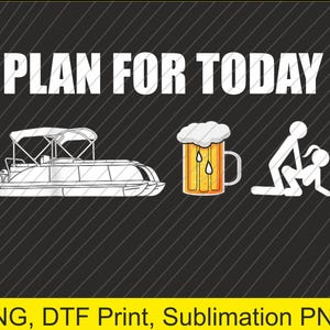 Puede incluir: Fondo negro con texto blanco que dice "PLAN FOR TODAY". La imagen incluye un dibujo de un barco pontón, una jarra de cerveza y una pareja de figuras de palo en posición sexual.