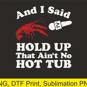 Könnte beinhalten: Schwarzes Grafikdesign mit einem roten Krebs, der ein Mikrofon hält. Der Text lautet "And I Said", "HOLD UP That Ain't No HOT TUB". Geeignet für PNG, DTF-Druck und Sublimation.