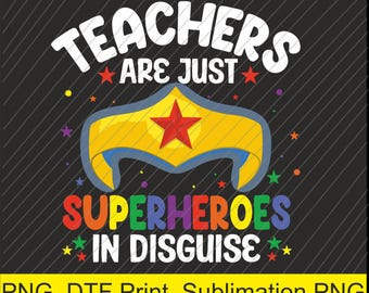 Teachers Are Just Superheroes In Disguise School Png | Digital Download | DTF Print