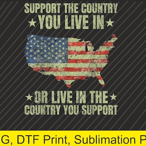 May include: A graphic design featuring the United States map in the colors of the American flag, with the text "SUPPORT THE COUNTRY YOU LIVE IN OR LIVE IN THE COUNTRY YOU SUPPORT" on a black background.