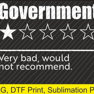 Puede incluir: Gráfico en blanco y negro con la palabra "Government" en blanco sobre una calificación de una de cinco estrellas. Debajo de las estrellas, el texto dice "Very bad, would not recommend." La parte inferior del gráfico tiene el texto "PNG, DTF Print, Sublimation PNG."