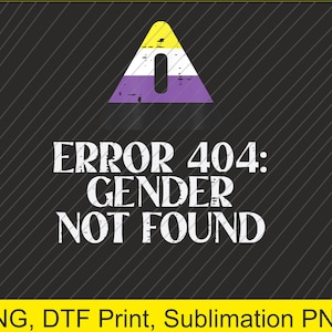 May include: A digital graphic on a black background with diagonal lines. The design features a yellow, white, and purple triangle with an exclamation point, and the text "ERROR 404: GENDER NOT FOUND" in white.